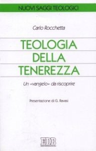 Teologia della tenerezza. Un &laquo;vangelo&raquo; da riscoprire