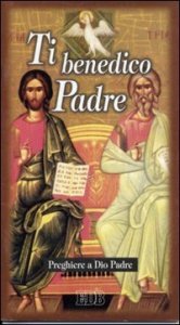 Ti benedico Padre - Preghiere a Dio Padre