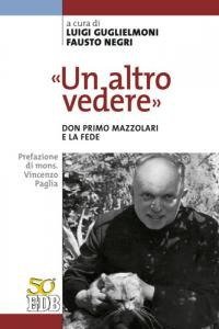 &laquo;Un altro vedere&raquo;. Don Primo Mazzolari e la fede