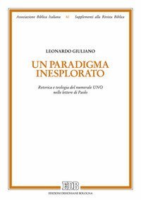 Un paradigma inesplorato. Retorica e teologia del numerale Uno nelle lettere di Paolo