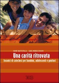 Una carit&agrave; ritrovata - Incontri di catechesi per bambini, adolescenti e genitori