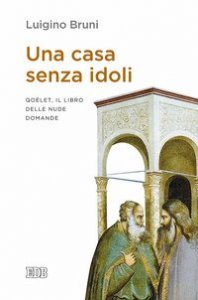 Una casa senza idoli. Qo&egrave;let, il libro delle nude domande
