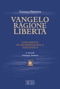 Vangelo, ragione, libert&agrave;. Lineamenti di un'ermeneutica teologica