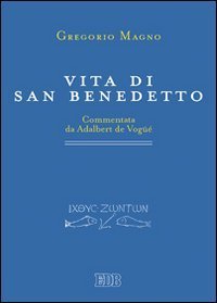Vita di san Benedetto. Commentata da Adalbert de Vog&uuml;&eacute;