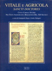 Vitale e Agricola - Sancti doctores. Citt&agrave;, Chiesa, studio nei testi agiografici bolognesi del XII secolo