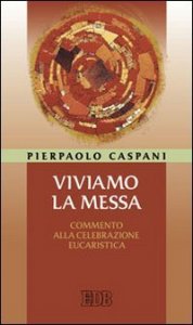 Viviamo la messa - Commento alla celebrazione eucaristica