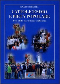 Cattolicesimo e piet&agrave; popolare. Una sfida per il terzo millennio