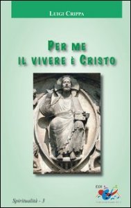 Per me il vivere &egrave; Cristo