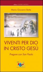 Viventi per Dio in Cristo Ges&ugrave;. Pregare con San Paolo