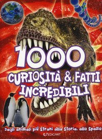 1000 curiosit&agrave; & fatti incredibili