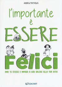 L'importante &egrave; essere felici. Ama te stesso e impara a dar valore alla tua vita!