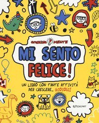 Mi sento felice! Un libro con tante attivit&agrave; per crescere... gioiosi!