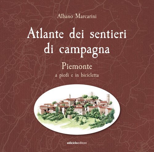 Atlante dei sentieri di campagna. Piemonte a piedi e in bicicletta