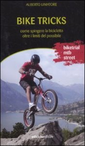 Bike tricks - Come spingere la bicicletta oltre i limiti del possibile