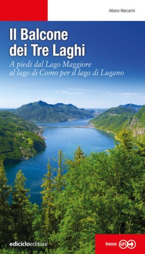 Il balcone dei tre laghi. A piedi dal lago Maggiore al lago di Como per il lago di Lugano