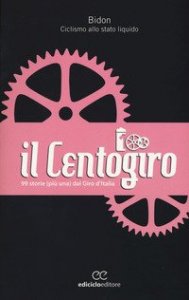 Il Centogiro. 99 storie (pi&ugrave; una) dal Giro d'Italia