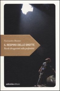 Il respiro delle grotte. Piccole divagazioni sulla profondit&agrave;