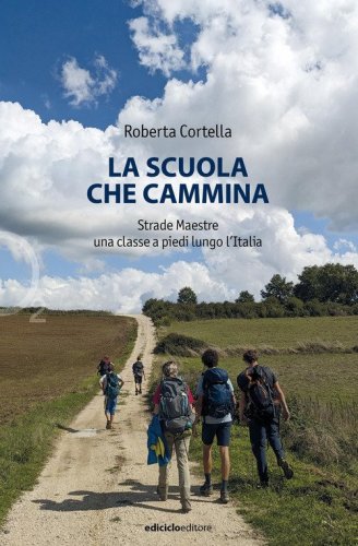 La scuola che cammina. Strade Maestre. Una classe a piedi lungo l'Italia
