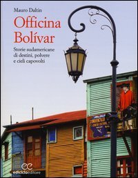 Officina Bol&iacute;var. Storie sudamericane di destini, polvere e cieli capovolti
