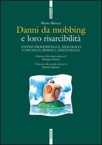 Danni da mobbing e loro risarcibilit&agrave;. Danno professionale, biologico e psichico, morale, esistenziale