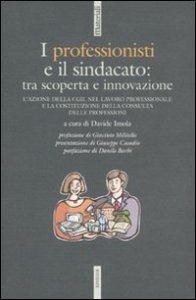 I professionisti e il sindacato: tra scoperta e innovazione. L'azione della CGIL nel lavoro professionale e la costituzione della Consulta delle professioni
