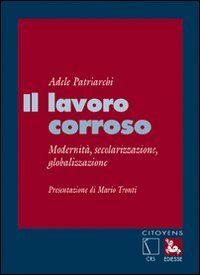 Il lavoro corroso. Modernit&agrave;, secolarizzazione, globalizzazione