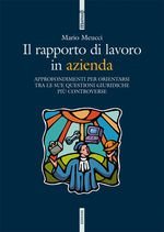 Il rapporto di lavoro in azienda. Approfondimenti per orientarsi tra le sue questioni giuridiche pi&ugrave; controverse