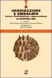 Immigrazione e sindacato. Lavoro, discriminazione, rappresentanza. 3&deg; rapporto IRES