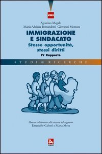 Immigrazione e sindacato. Stesse opportunit&agrave;, stessi diritti. 4&deg; rapporto IRES