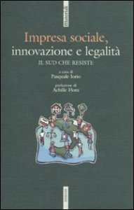 Impresa sociale, innovazione e legalit&agrave;. Il Sud che resiste