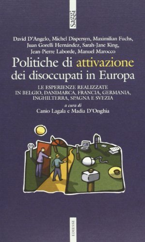 Politiche di attivazione dei disoccupati in Europa. Le esperienze realilzzate in Belgio, Danimarca, Francia, Germania, Inghilterra, Spagna e Svezia