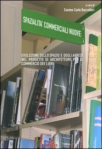 Spazialit&agrave; commerciali. Evoluzione dello spazio e degli arredi nel progetto di architetture per il commercio di libri