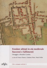 Fondare abitati in et&agrave; medievale. Successo e fallimenti. Omaggio a Rinaldo Comba