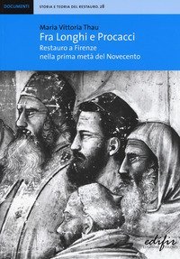 Fra Longhi e Procacci. Restauro a Firenze nella prima met&agrave; del Novecento