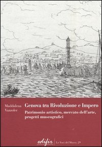 Genova tra Rivoluzione e Impero. Patrimonio artistico, mercato dell'arte, progetti museografici
