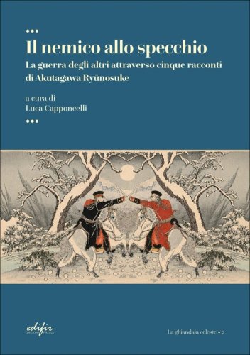 Il nemico allo specchio. La guerra degli altri attraverso cinque racconti di Akutagawa Ryunosuke