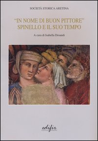 &laquo;In nome di un buon pittore. Spinello e il suo tempo&raquo;