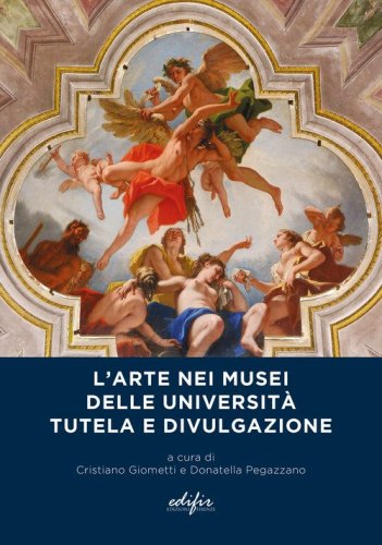 L'arte nei musei delle universit&agrave;. Tutela e divulgazione