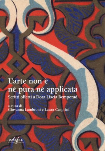 L'arte non &egrave; pura n&eacute; applicata. Scritti offerti a Dora Liscia Bemporad
