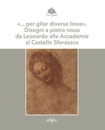&laquo;... per gitar diverse linee&raquo;. Disegni a pietra rossa da Leonardo alle Accademie al Castello Sforzesco