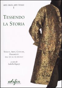 Tessendo la storia. Tessuti, abiti, costumi, paramenti. Dal XVI al XX secolo
