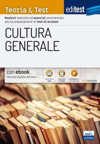 EdiTEST. Logica e cultura generale. Teoria & test. Nozioni teoriche ed esercizi commentati per la preparazione ai test di accesso