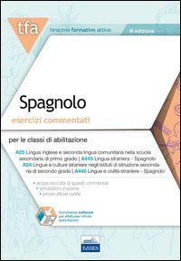 6 TFA. Spagnolo. Esercizi commentati per le classi A25, A445, A24. A446. Con software di simulazione