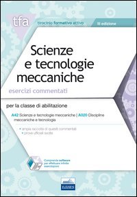 E17 TFA. Scienze e tecnologie meccaniche. Esercizi commentati. Per la classe di abilitazione A42, A020