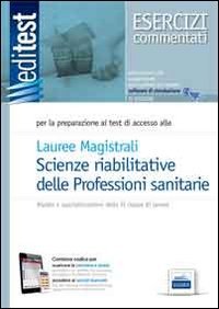 EdiTEST 15. Laurea magistrali professioni sanitarie della riabilitazione. Esercizi commentati. Per la preparazione agli esami
