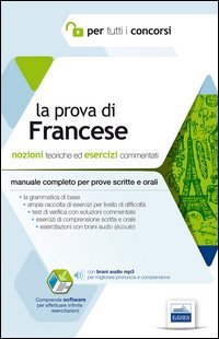 La prova di francese per tutti i concorsi. Manuale completo: teoria ed esercizi per prove scritte e orali