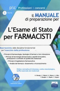 L'esame di Stato per farmacisti. Manuale di preparazione. Basi teoriche delle discipline fondamentali per l'esercizio della professione