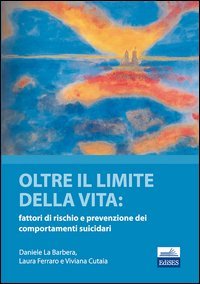 Oltre il limite della vita - Fattori di rischio e prevenzione dei comportamenti suicidari
