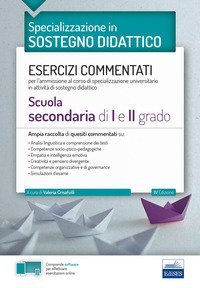 Specializzazione in sostegno didattico. Esercizi commentati per l'ammissione al corso di specializzazione universitario in attivit&agrave; di sostegno didattico. Scuola secondaria di I e II grado