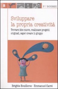 Sviluppare la propria creativit&agrave;. Trovare idee nuove, realizzare progetti originali, saper creare in gruppo